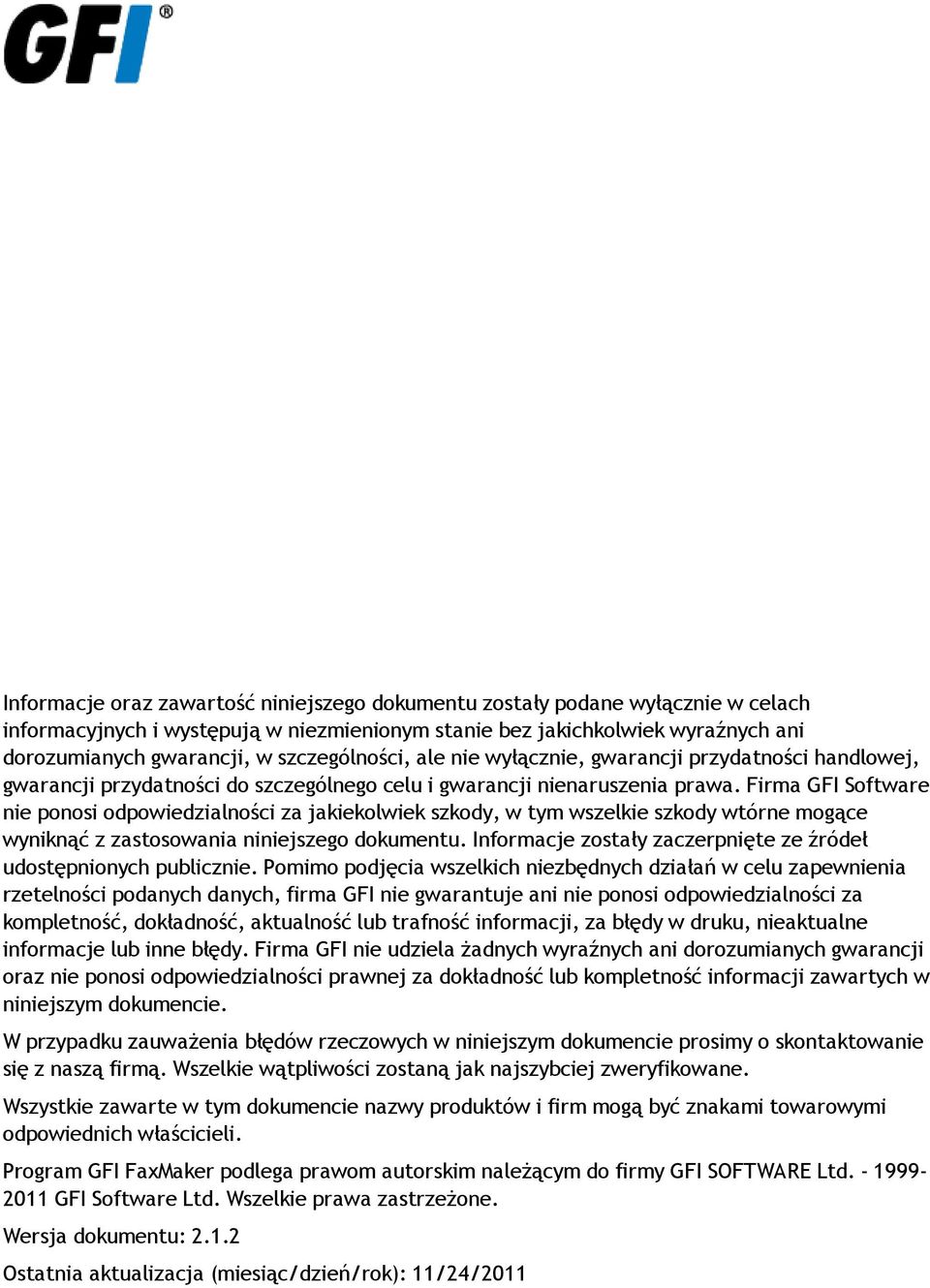 Firma GFI Software nie ponosi odpowiedzialności za jakiekolwiek szkody, w tym wszelkie szkody wtórne mogące wyniknąć z zastosowania niniejszego dokumentu.