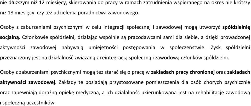 Członkowie spółdzielni, działając wspólnie są pracodawcami sami dla siebie, a dzięki prowadzonej aktywności zawodowej nabywają umiejętności postępowania w społeczeństwie.