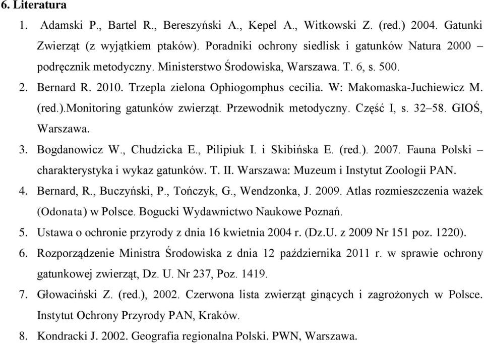 W: Makomaska-Juchiewicz M. (red.).monitoring gatunków zwierząt. Przewodnik metodyczny. Część I, s. 32 58. GIOŚ, Warszawa. 3. Bogdanowicz W., Chudzicka E., Pilipiuk I. i Skibińska E. (red.). 2007.