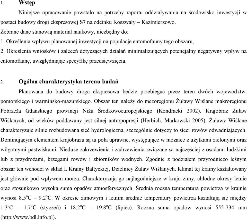 Określenia wniosków i zaleceń dotyczących działań minimalizujących potencjalny negatywny wpływ na entomofaunę, uwzględniając specyfikę przedsięwzięcia.