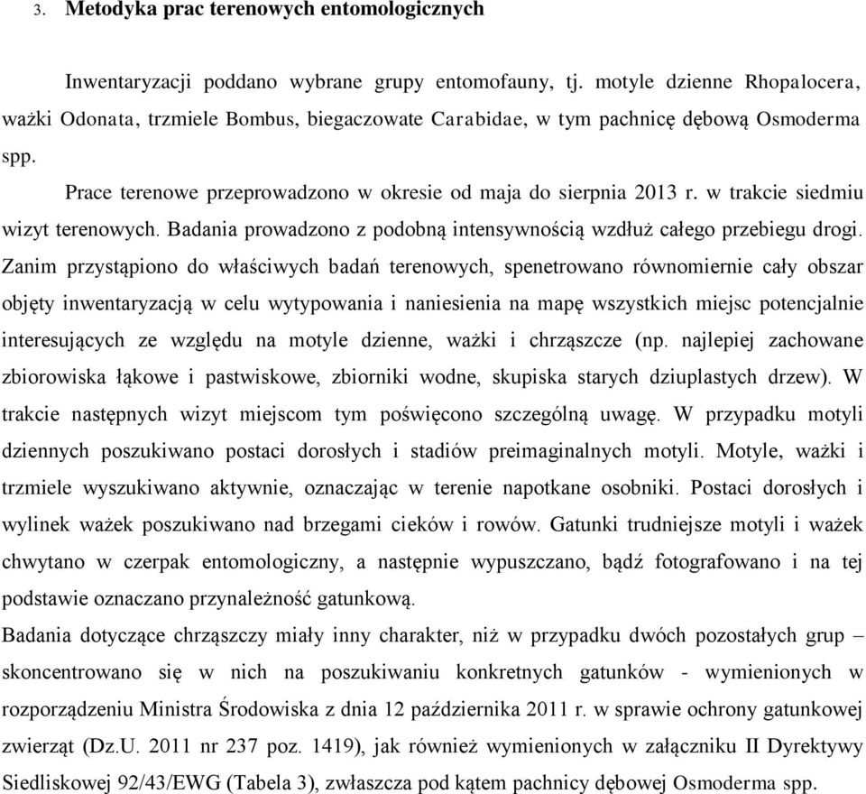 w trakcie siedmiu wizyt terenowych. Badania prowadzono z podobną intensywnością wzdłuż całego przebiegu drogi.