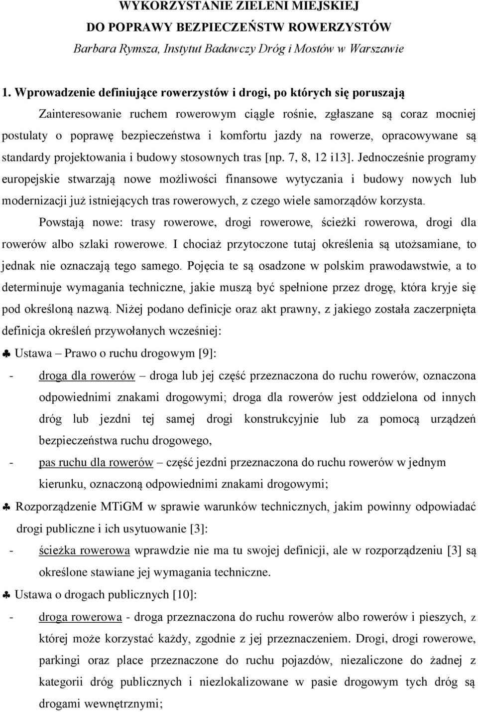 na rowerze, opracowywane są standardy projektowania i budowy stosownych tras [np. 7, 8, 12 i13].