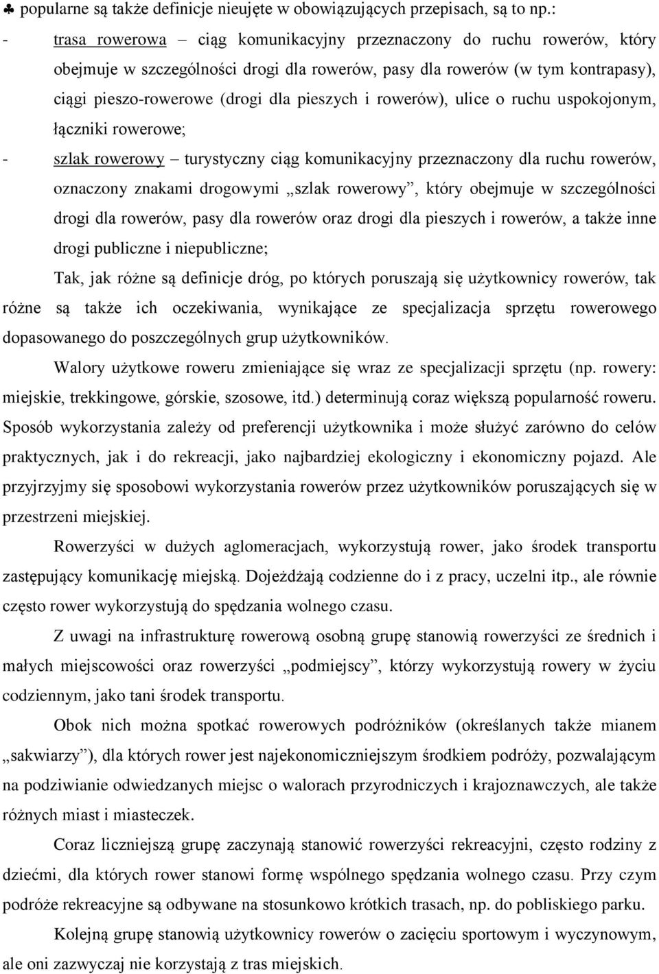 rowerów), ulice o ruchu uspokojonym, łączniki rowerowe; - szlak rowerowy turystyczny ciąg komunikacyjny przeznaczony dla ruchu rowerów, oznaczony znakami drogowymi szlak rowerowy, który obejmuje w