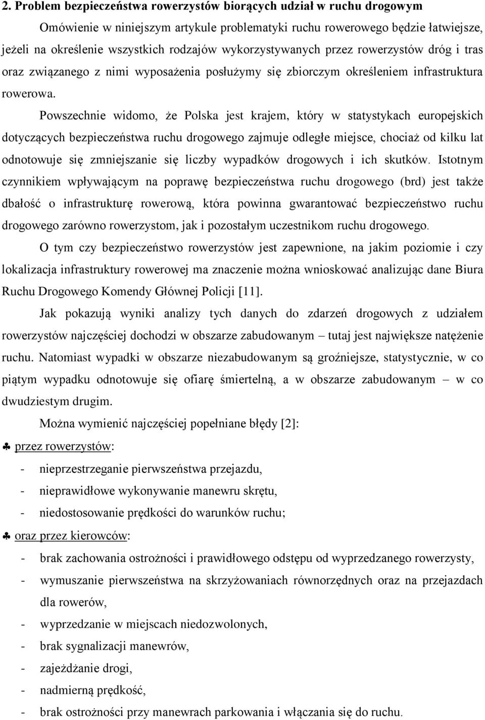 Powszechnie widomo, że Polska jest krajem, który w statystykach europejskich dotyczących bezpieczeństwa ruchu drogowego zajmuje odległe miejsce, chociaż od kilku lat odnotowuje się zmniejszanie się