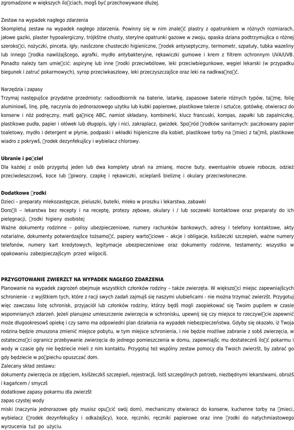 szerokoci, nożyczki, pinceta, igły, nasšczone chusteczki higieniczne, rodek antyseptyczny, termometr, szpatuły, tubka wazeliny lub innego rodka nawilżajšcego, agrafki, mydło antybakteryjne,