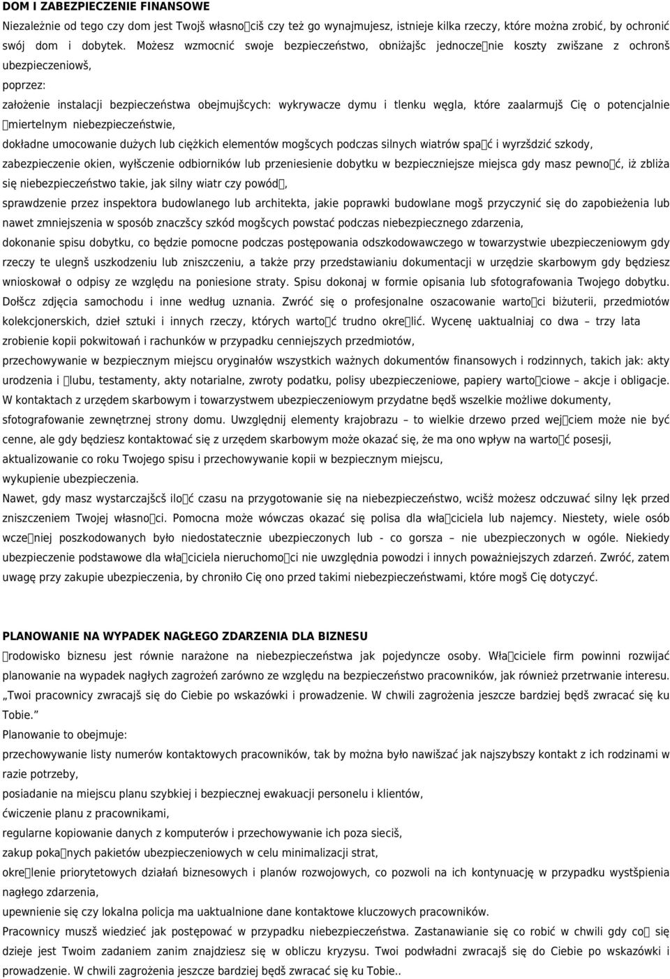 zaalarmujš Cię o potencjalnie miertelnym niebezpieczeństwie, dokładne umocowanie dużych lub ciężkich elementów mogšcych podczas silnych wiatrów spać i wyrzšdzić szkody, zabezpieczenie okien,