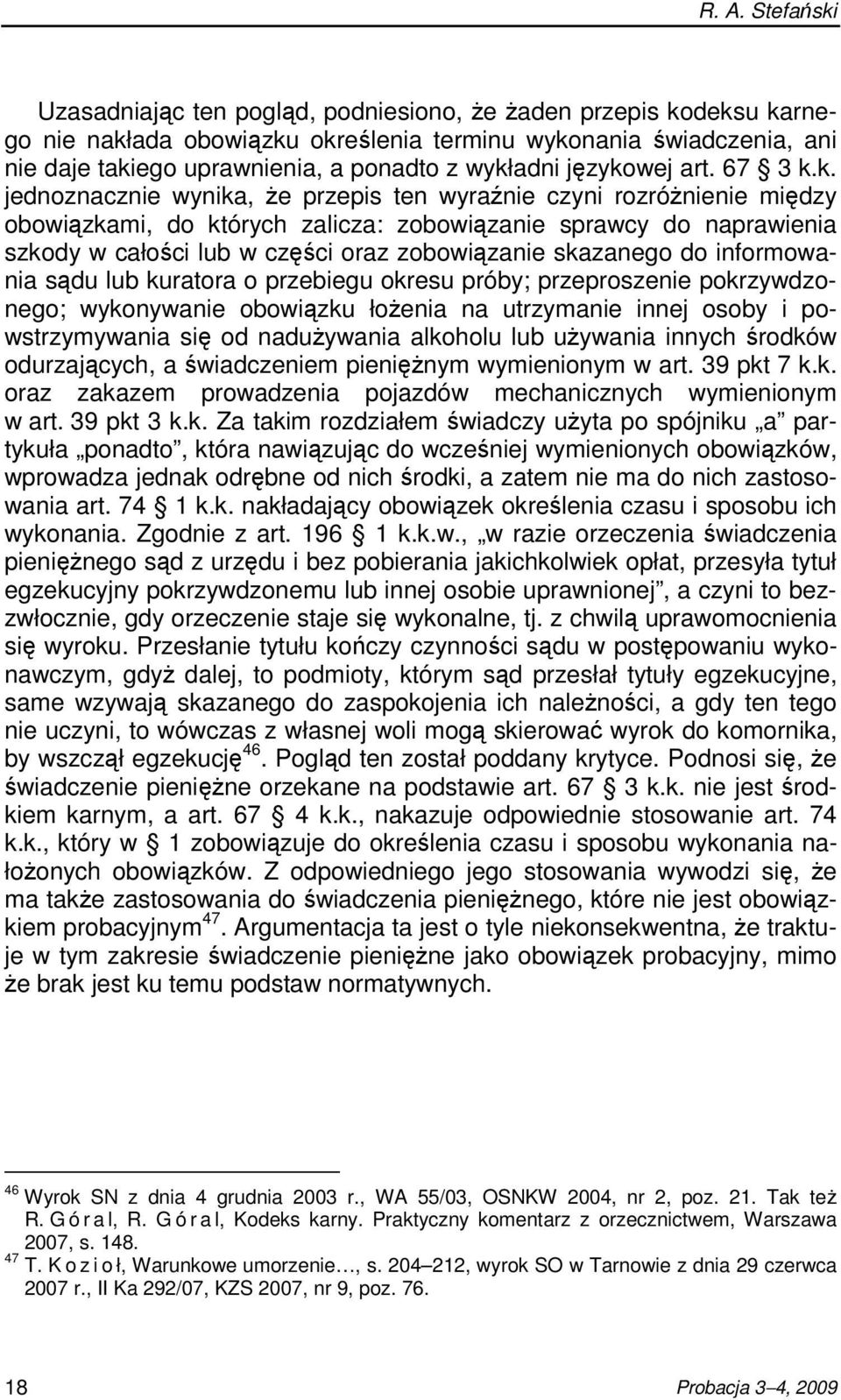 części oraz zobowiązanie skazanego do informowania sądu lub kuratora o przebiegu okresu próby; przeproszenie pokrzywdzonego; wykonywanie obowiązku łoŝenia na utrzymanie innej osoby i powstrzymywania