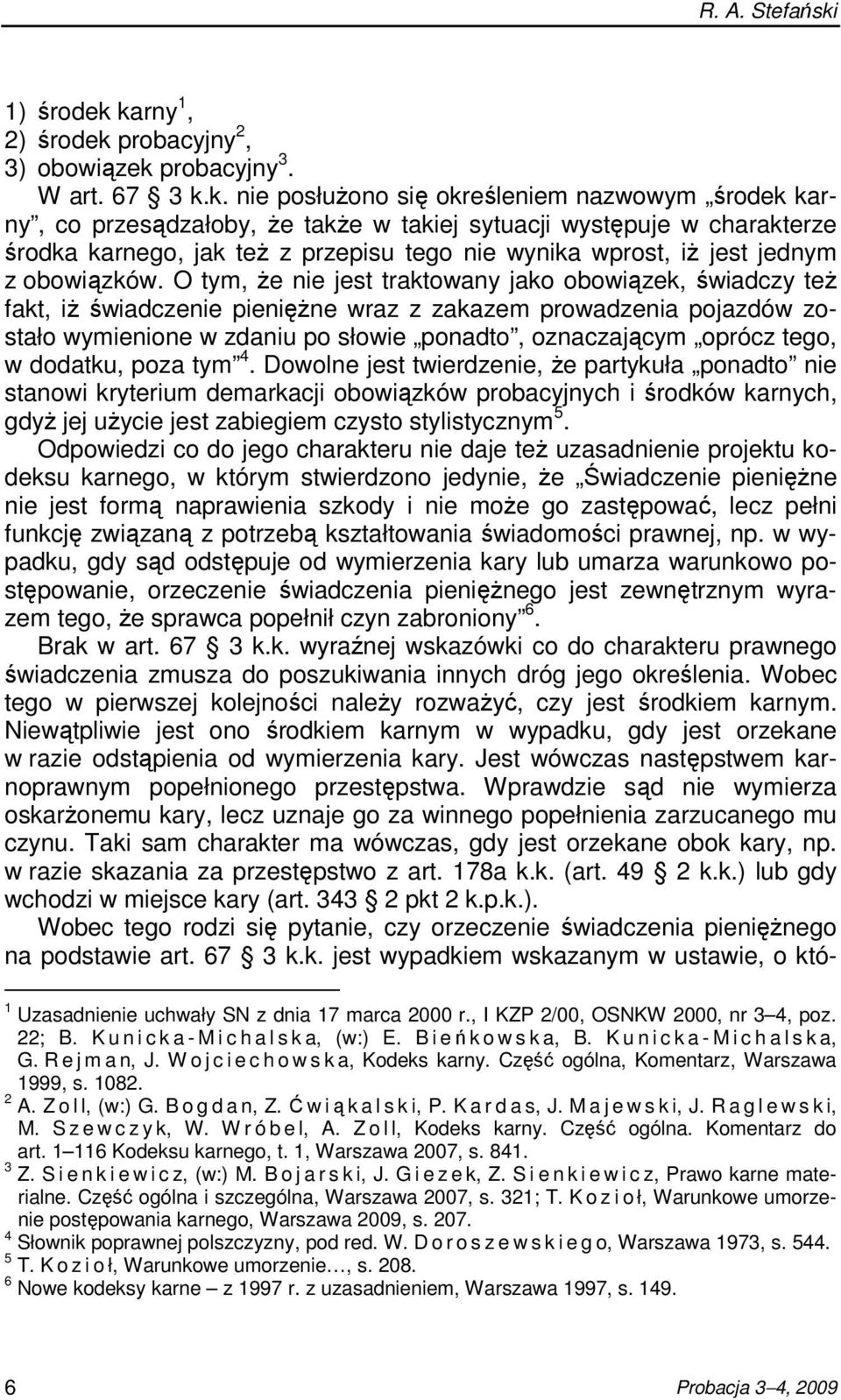 karny 1, 2) środek probacyjny 2, 3) obowiązek probacyjny 3. W art. 67 3 k.k. nie posłuŝono się określeniem nazwowym środek karny, co przesądzałoby, Ŝe takŝe w takiej sytuacji występuje w charakterze