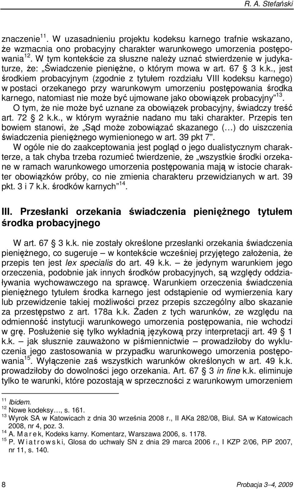 ntekście za słuszne naleŝy uznać stwierdzenie w judykaturze, Ŝe: Świadczenie pienięŝne, o którym mowa w art. 67 3 k.k., jest środkiem probacyjnym (zgodnie z tytułem rozdziału VIII kodeksu karnego) w