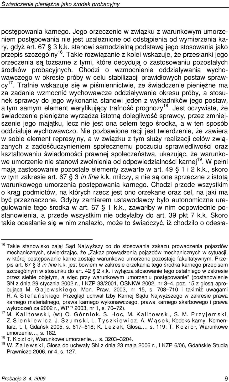 Chodzi o wzmocnienie oddziaływania wychowawczego w okresie próby w celu stabilizacji prawidłowych postaw sprawcy 17.