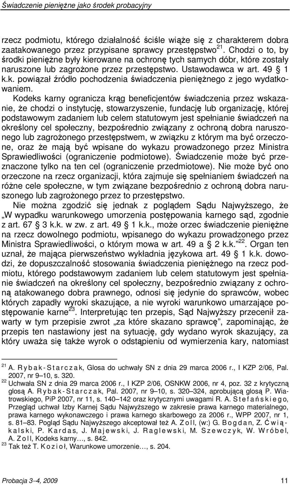 Kodeks karny ogranicza krąg beneficjentów świadczenia przez wskazanie, Ŝe chodzi o instytucję, stowarzyszenie, fundację lub organizację, której podstawowym zadaniem lub celem statutowym jest