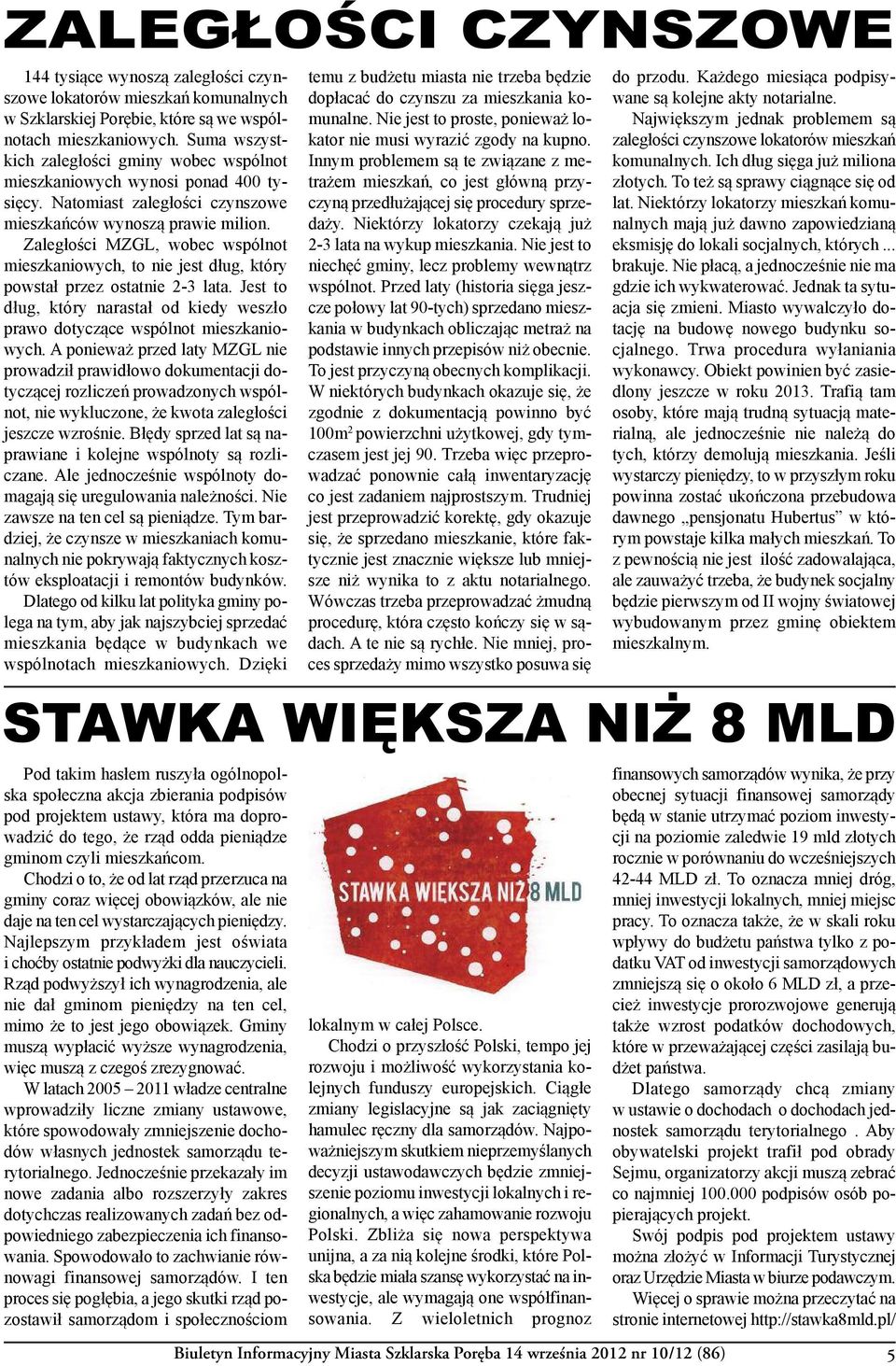 Zaległości MZGL, wobec wspólnot mieszkaniowych, to nie jest dług, który powstał przez ostatnie 2-3 lata. Jest to dług, który narastał od kiedy weszło prawo dotyczące wspólnot mieszkaniowych.