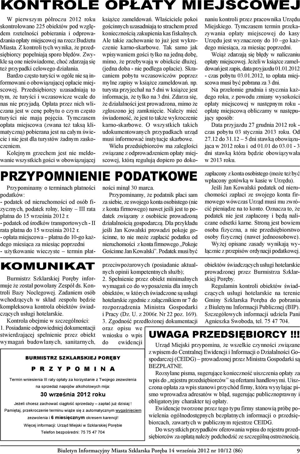 Bardzo często turyści w ogóle nie są informowani o obowiązującej opłacie miejscowej. Przedsiębiorcy uzasadniają to tym, że turyści i wczasowicze wcale do nas nie przyjadą.