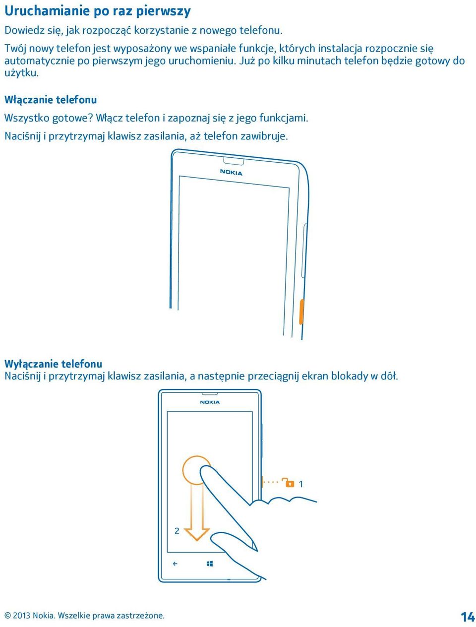 uruchomieniu. Już po kilku minutach telefon będzie gotowy do użytku. Włączanie telefonu Wszystko gotowe?