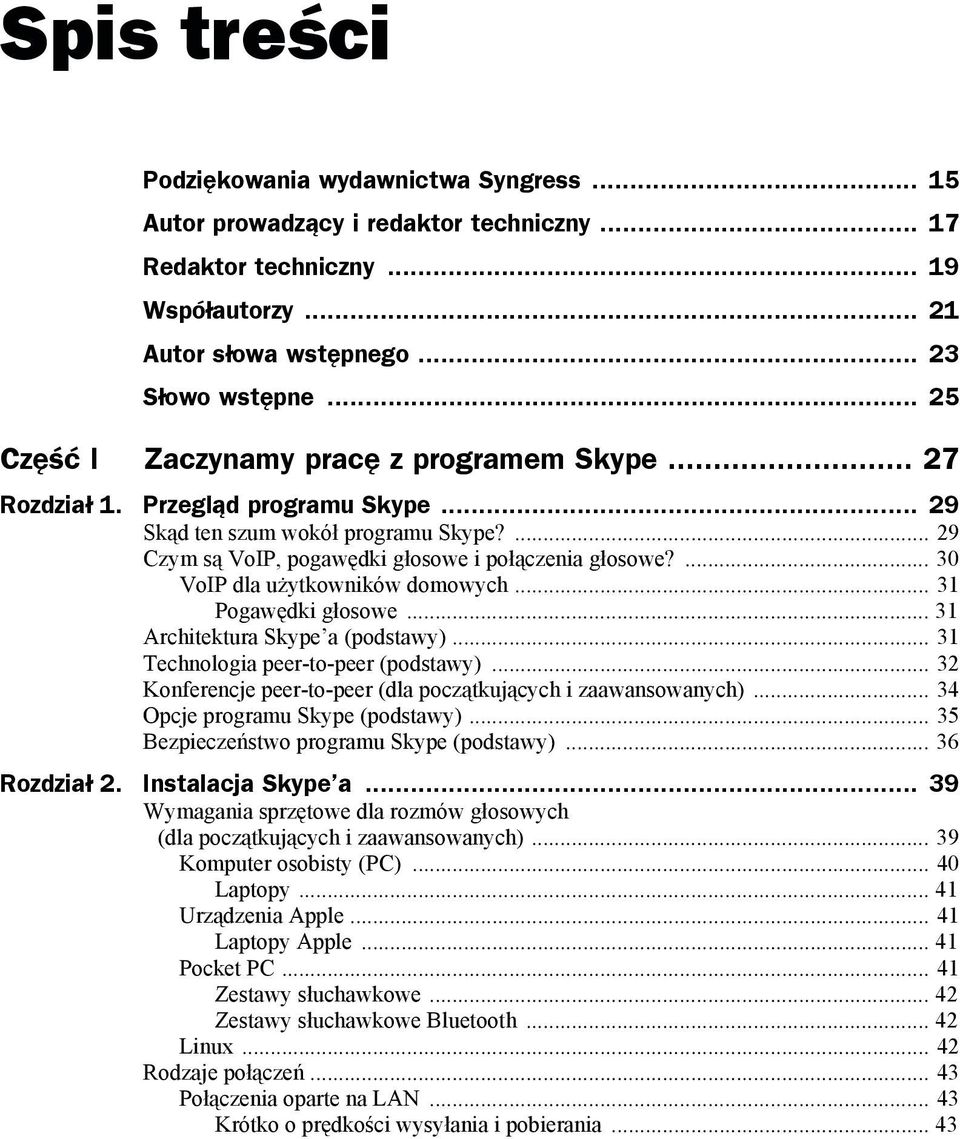 ... 30 VoIP dla użytkowników domowych... 31 Pogawędki głosowe... 31 Architektura Skype a (podstawy)... 31 Technologia peer-to-peer (podstawy).