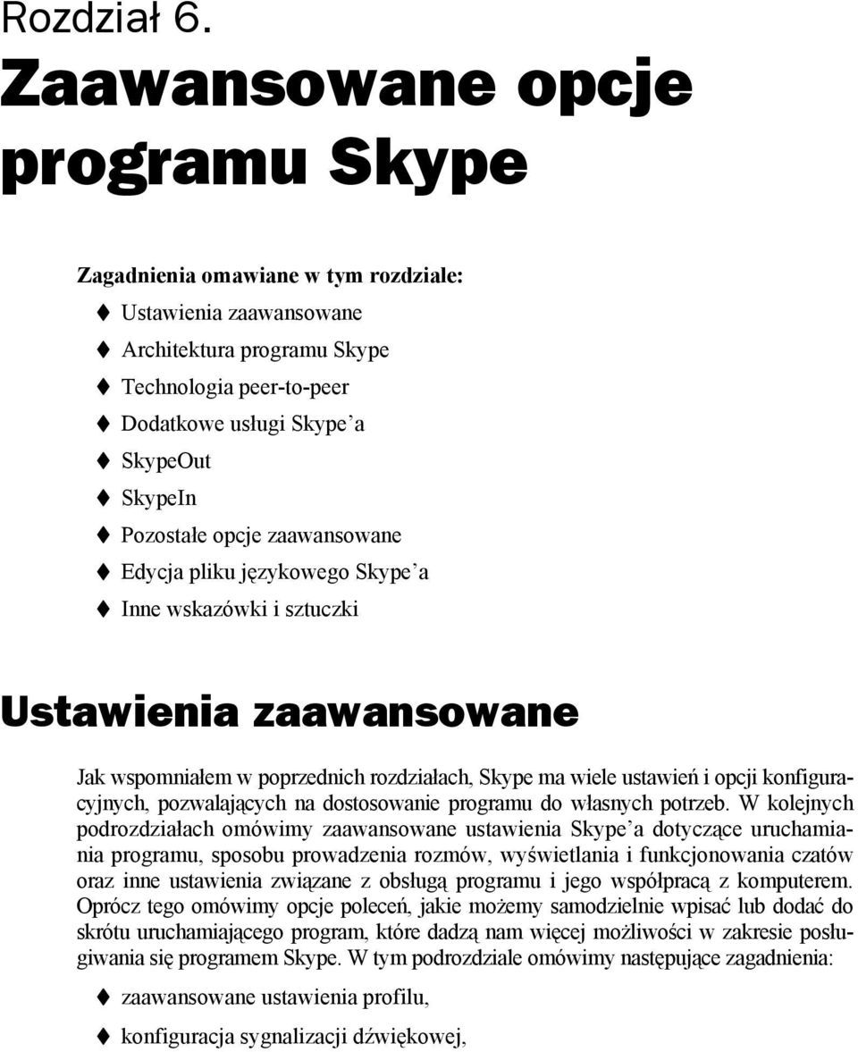 Pozostałe opcje zaawansowane Edycja pliku językowego Skype a Inne wskazówki i sztuczki Ustawienia zaawansowane Jak wspomniałem w poprzednich rozdziałach, Skype ma wiele ustawień i opcji