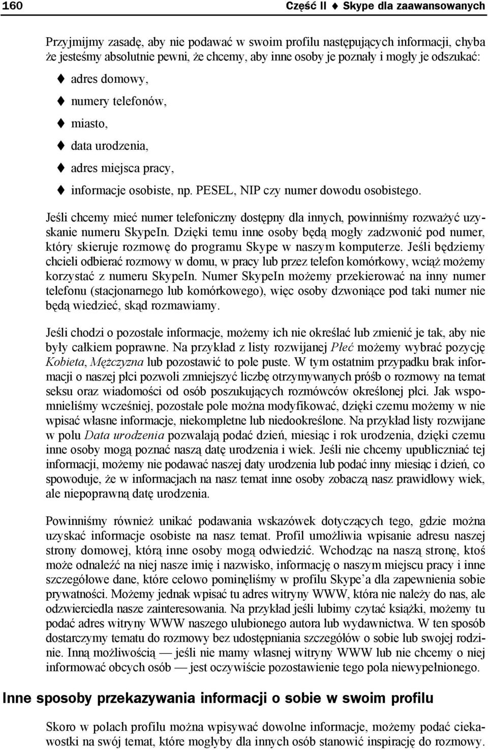 Jeśli chcemy mieć numer telefoniczny dostępny dla innych, powinniśmy rozważyć uzyskanie numeru SkypeIn.