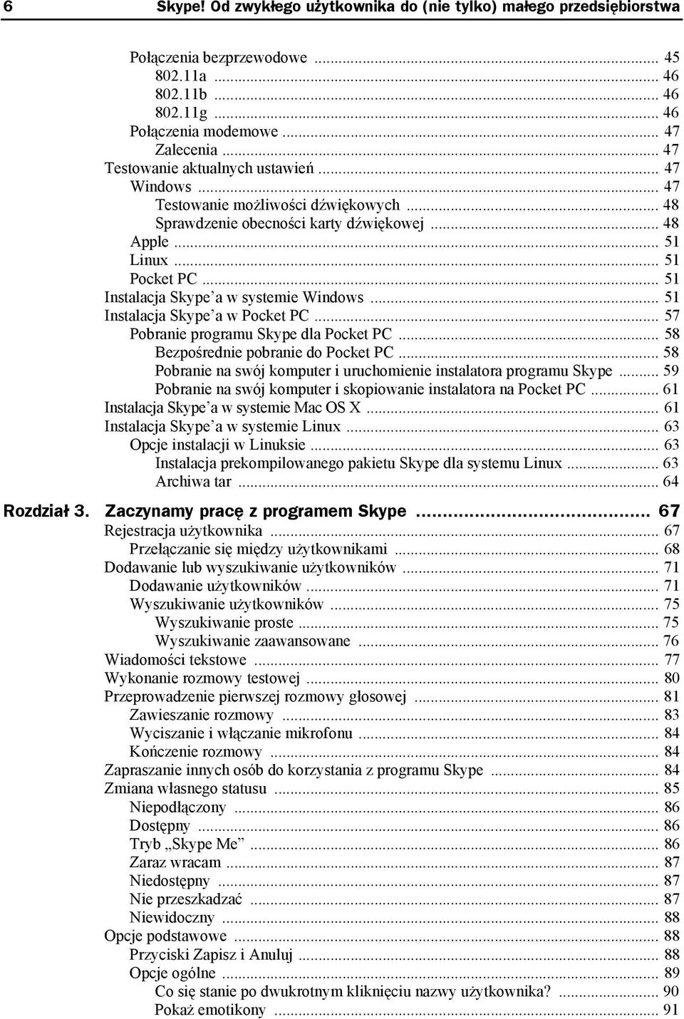 .. 51 Instalacja Skype a w systemie Windows... 51 Instalacja Skype a w Pocket PC... 57 Pobranie programu Skype dla Pocket PC... 58 Bezpośrednie pobranie do Pocket PC.