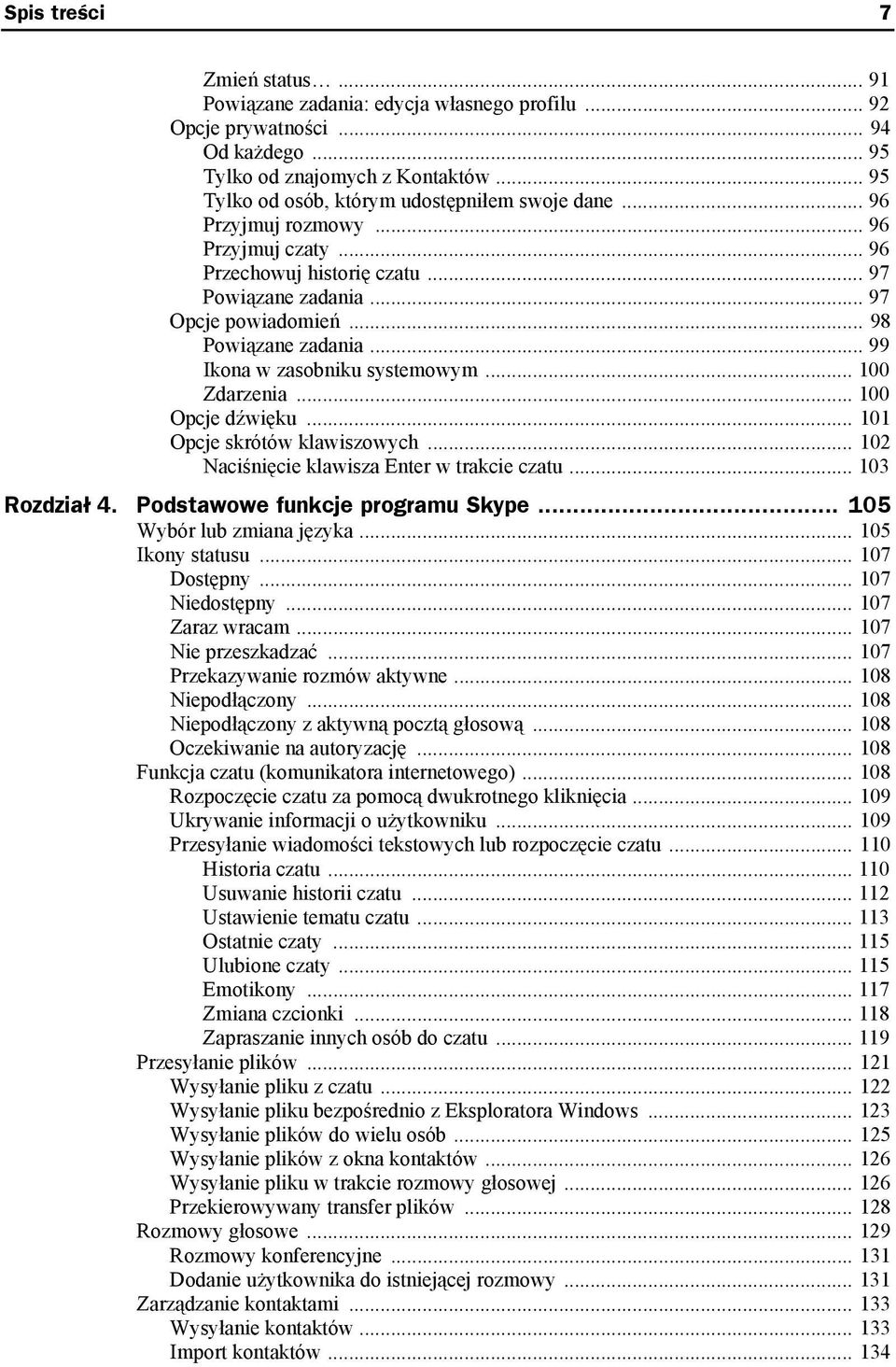 .. 99 Ikona w zasobniku systemowym... 100 Zdarzenia... 100 Opcje dźwięku... 101 Opcje skrótów klawiszowych... 102 Naciśnięcie klawisza Enter w trakcie czatu... 103 Rozdział 4.