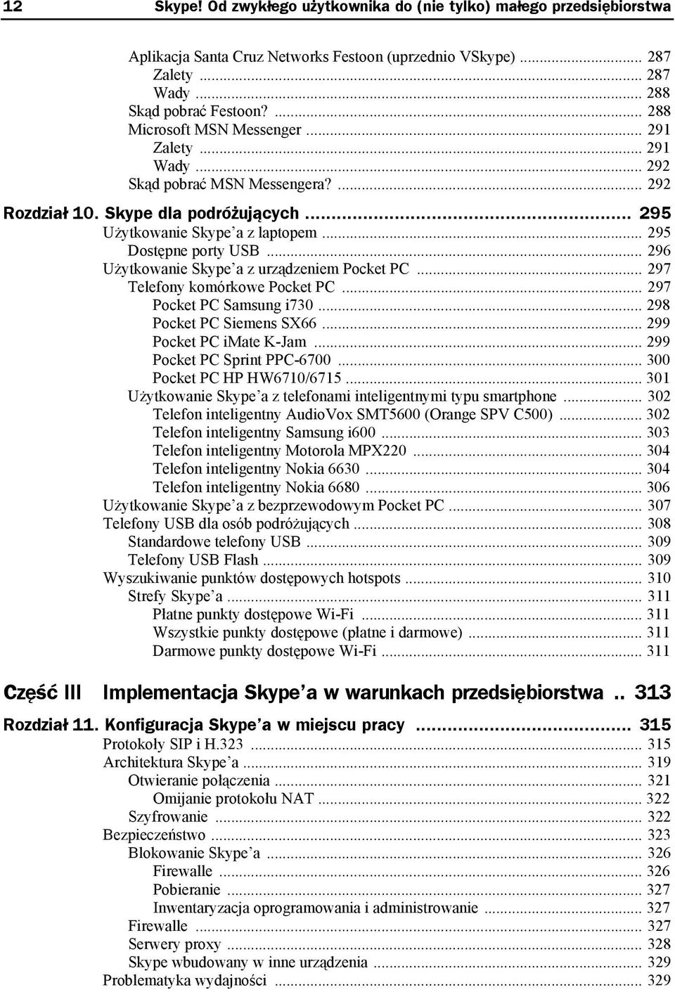 .. 296 Użytkowanie Skype a z urządzeniem Pocket PC... 297 Telefony komórkowe Pocket PC... 297 Pocket PC Samsung i730... 298 Pocket PC Siemens SX66... 299 Pocket PC imate K-Jam.