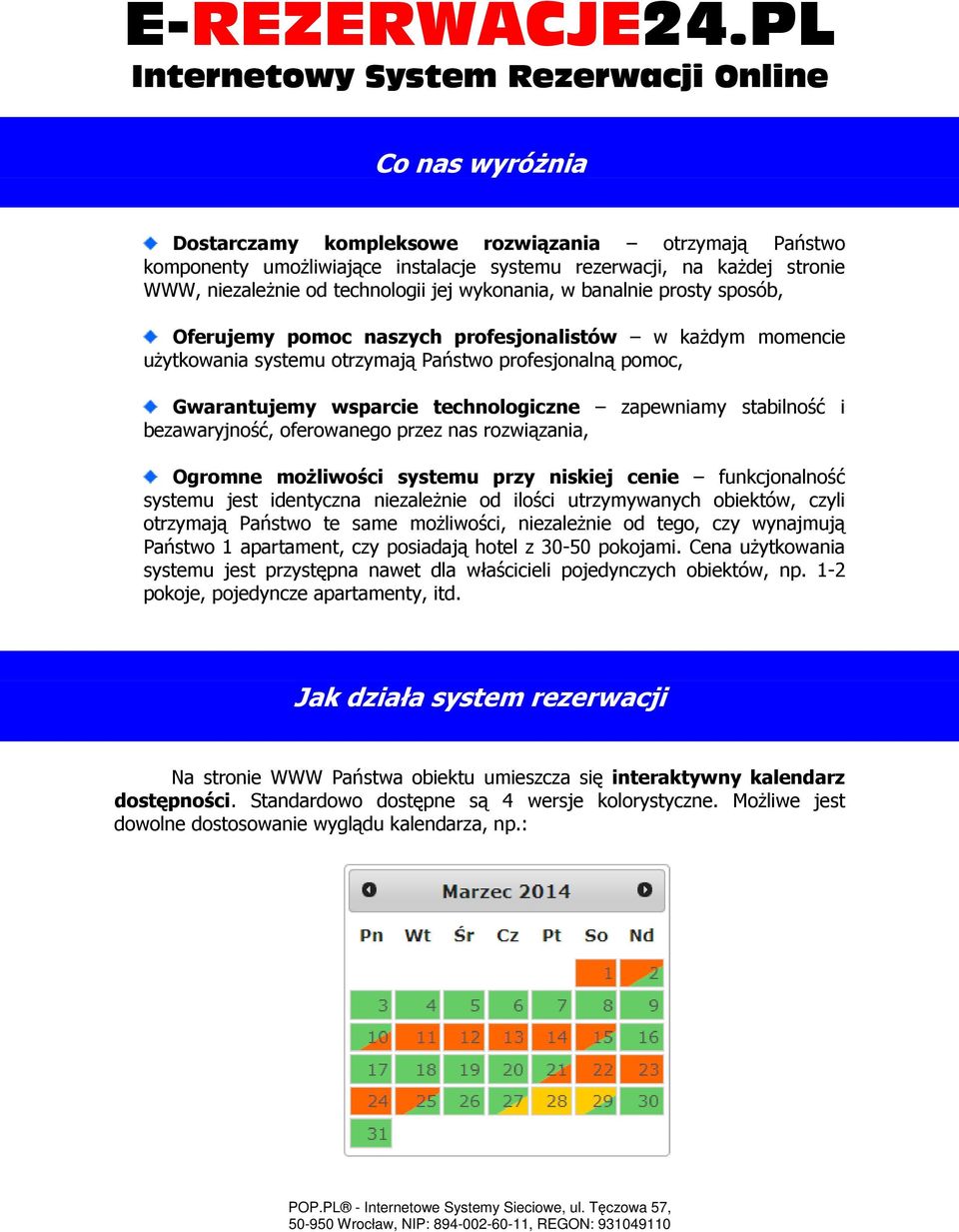 stabilność i bezawaryjność, oferowanego przez nas rozwiązania, Ogromne możliwości systemu przy niskiej cenie funkcjonalność systemu jest identyczna niezależnie od ilości utrzymywanych obiektów, czyli