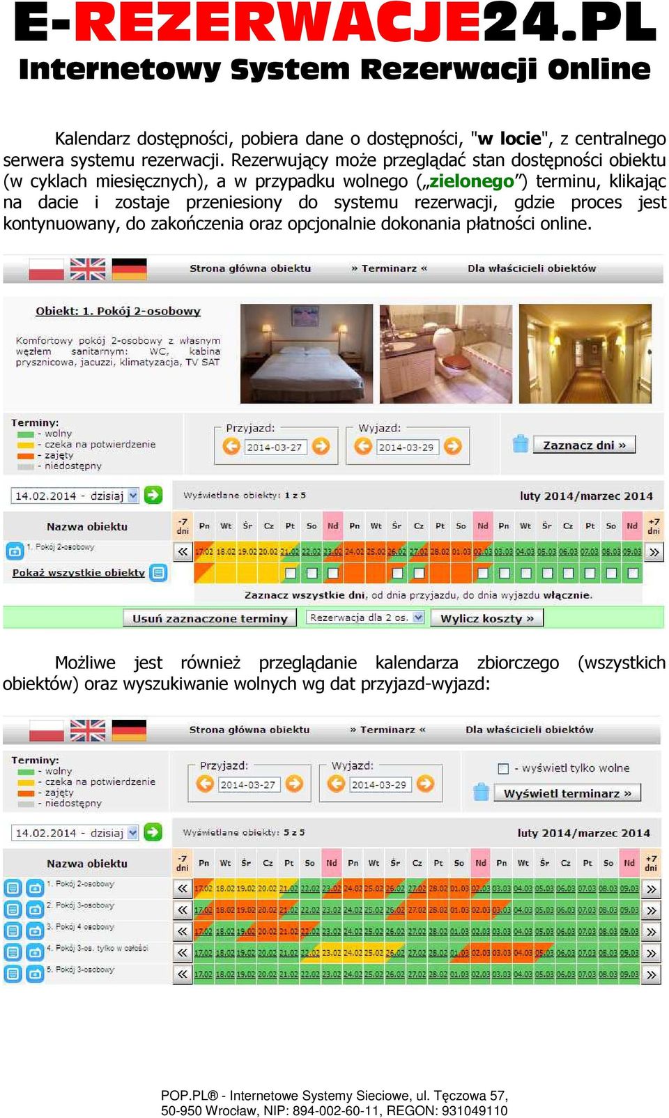 klikając na dacie i zostaje przeniesiony do systemu rezerwacji, gdzie proces jest kontynuowany, do zakończenia oraz opcjonalnie