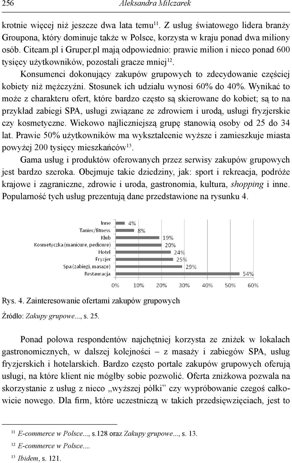 Konsumenci dokonujący zakupów grupowych to zdecydowanie częściej kobiety niż mężczyźni. Stosunek ich udziału wynosi 60% do 40%.