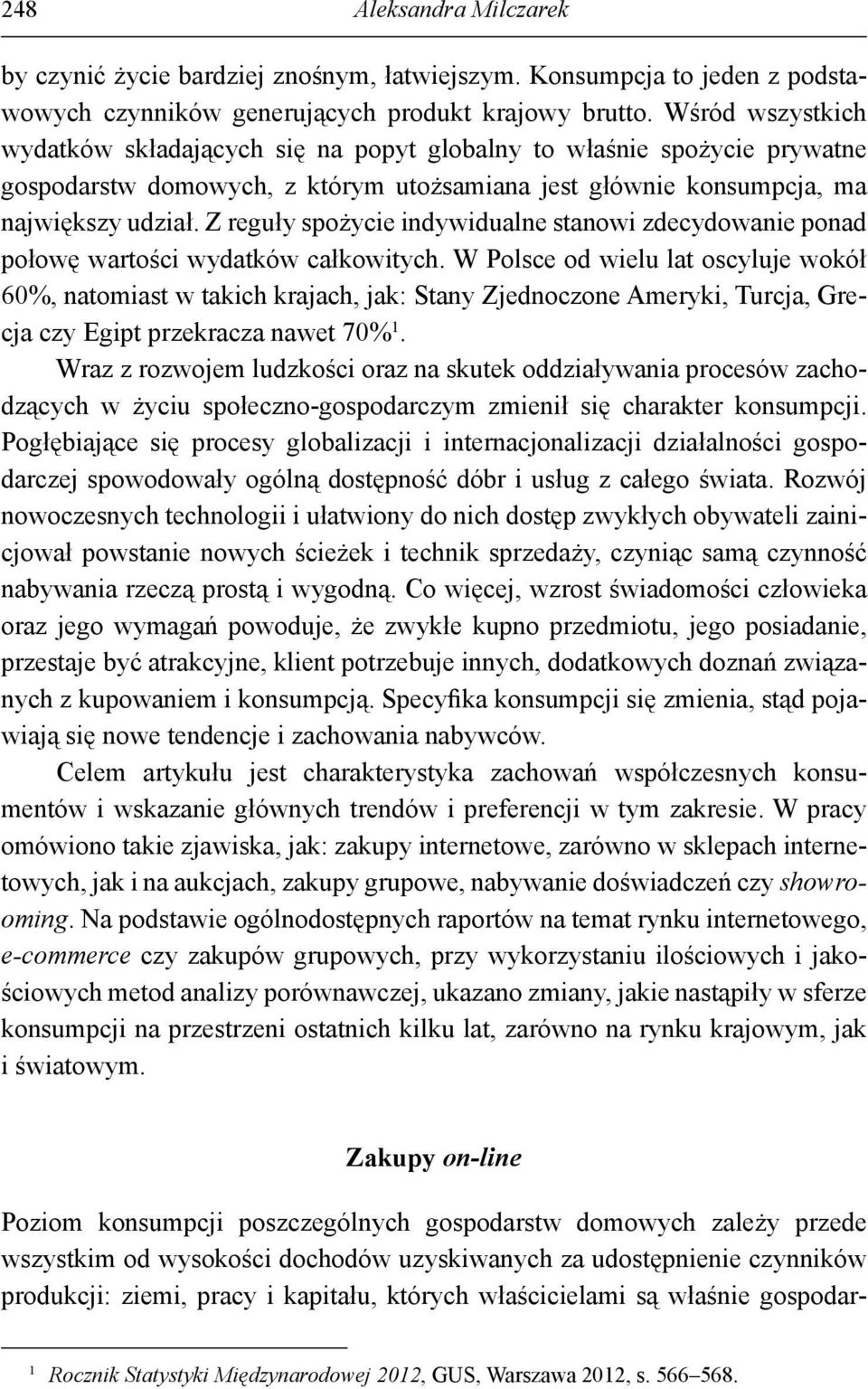 Z reguły spożycie indywidualne stanowi zdecydowanie ponad połowę wartości wydatków całkowitych.