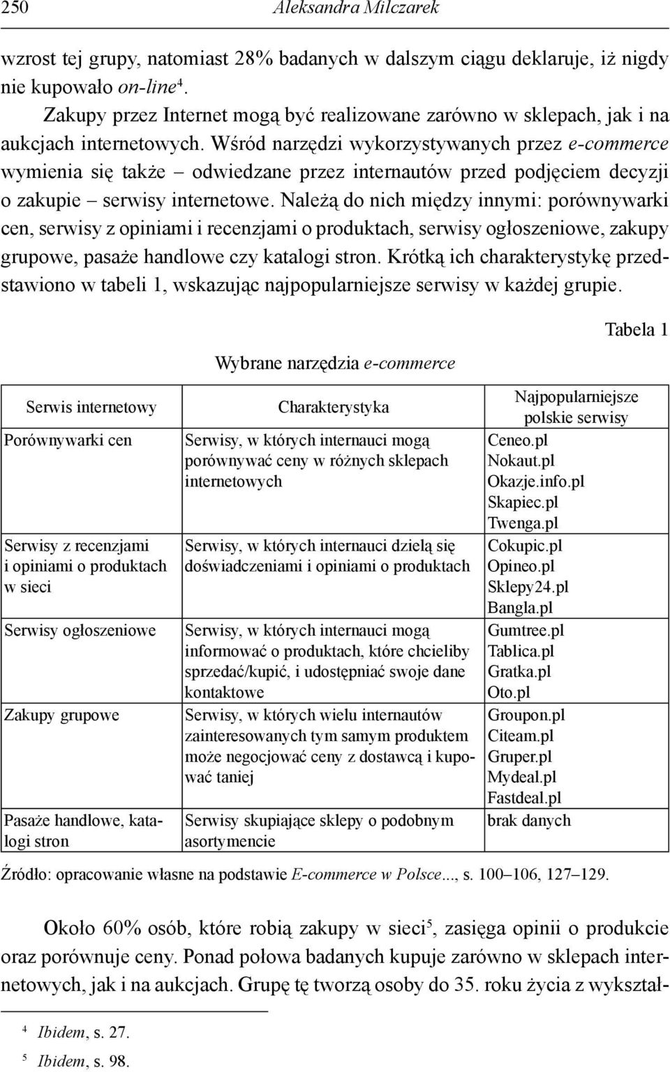 Wśród narzędzi wykorzystywanych przez e-commerce wymienia się także odwiedzane przez internautów przed podjęciem decyzji o zakupie serwisy internetowe.