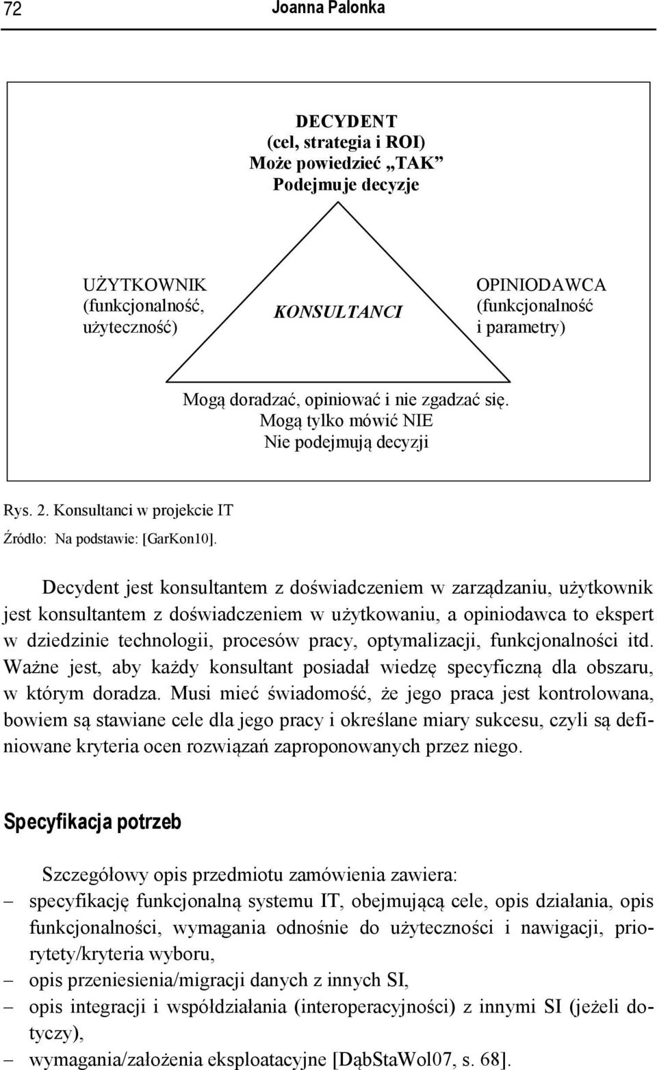 Decydent jest konsultantem z doświadczeniem w zarządzaniu, użytkownik jest konsultantem z doświadczeniem w użytkowaniu, a opiniodawca to ekspert w dziedzinie technologii, procesów pracy,