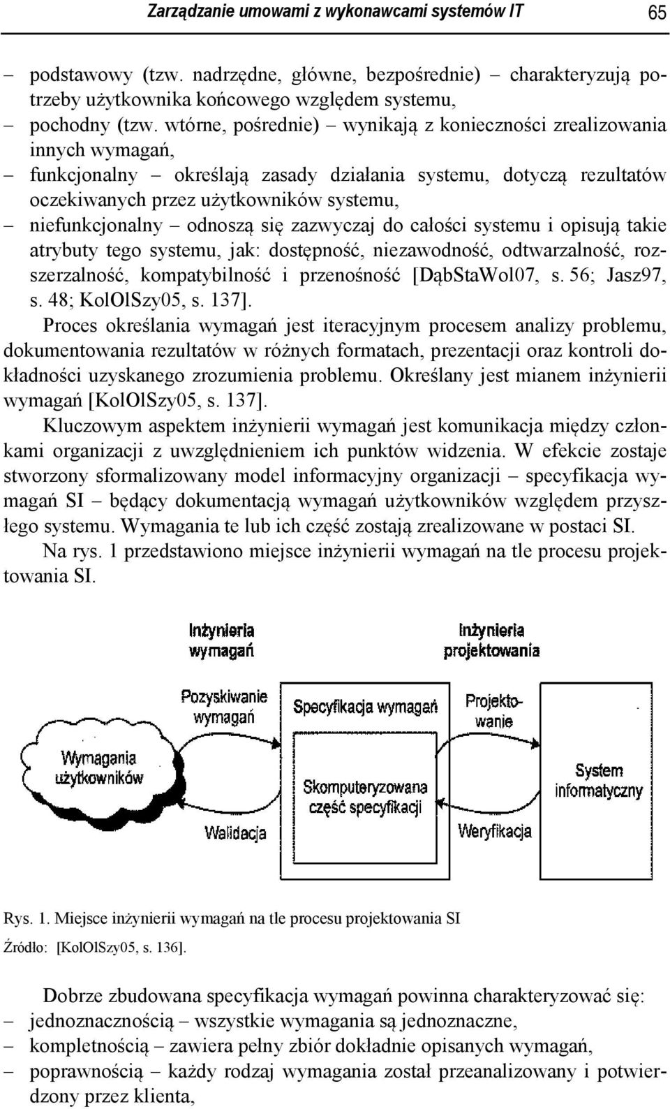 zazwyczaj do całości systemu i opisują takie atrybuty tego systemu, jak: dostępność, niezawodność, odtwarzalność, roz- s. 48; KolOlSzy05, s. 137].