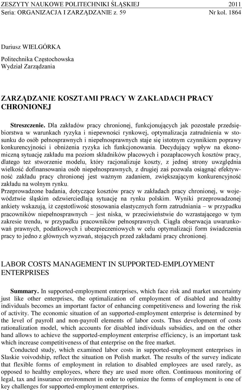 Dla zakładów pracy chronionej, funkcjonujących jak pozostałe przedsiębiorstwa w warunkach ryzyka i niepewności rynkowej, optymalizacja zatrudnienia w stosunku do osób pełnosprawnych i