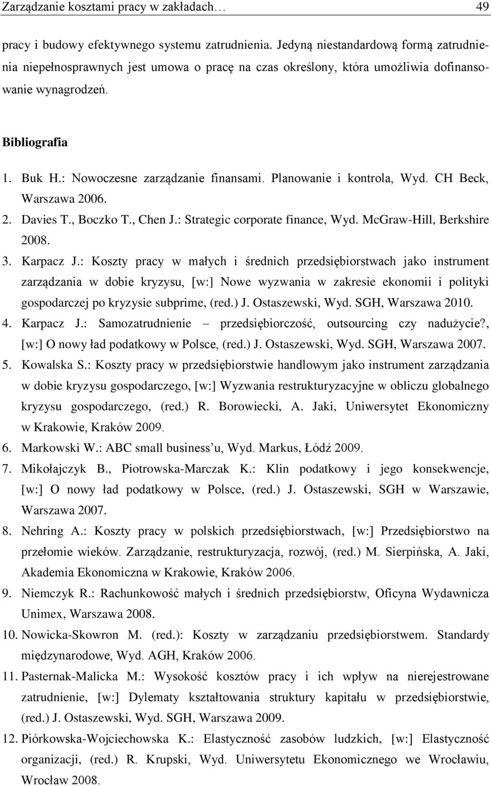 Planowanie i kontrola, Wyd. CH Beck, Warszawa 2006. 2. Davies T., Boczko T., Chen J.: Strategic corporate finance, Wyd. McGraw-Hill, Berkshire 2008. 3. Karpacz J.