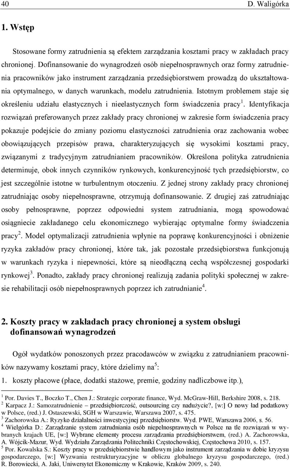 modelu zatrudnienia. Istotnym problemem staje się określeniu udziału elastycznych i nieelastycznych form świadczenia pracy 1.