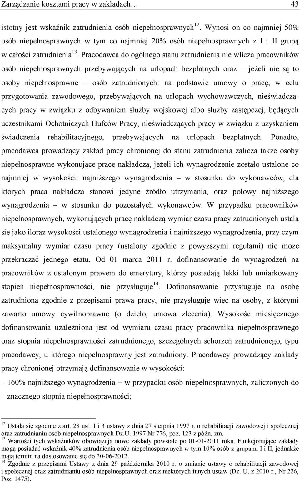 Pracodawca do ogólnego stanu zatrudnienia nie wlicza pracowników osób niepełnosprawnych przebywających na urlopach bezpłatnych oraz jeżeli nie są to osoby niepełnosprawne osób zatrudnionych: na