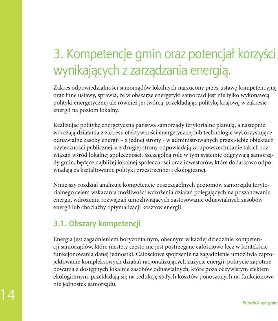 również jej twórcą, przekładając politykę krajową w zakresie energii na poziom lokalny.