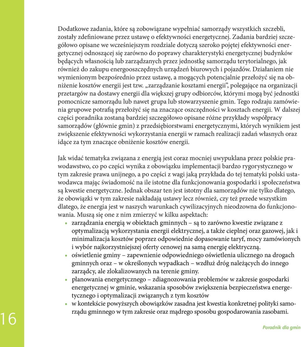 własnością lub zarządzanych przez jednostkę samorządu terytorialnego, jak również do zakupu energooszczędnych urządzeń biurowych i pojazdów.