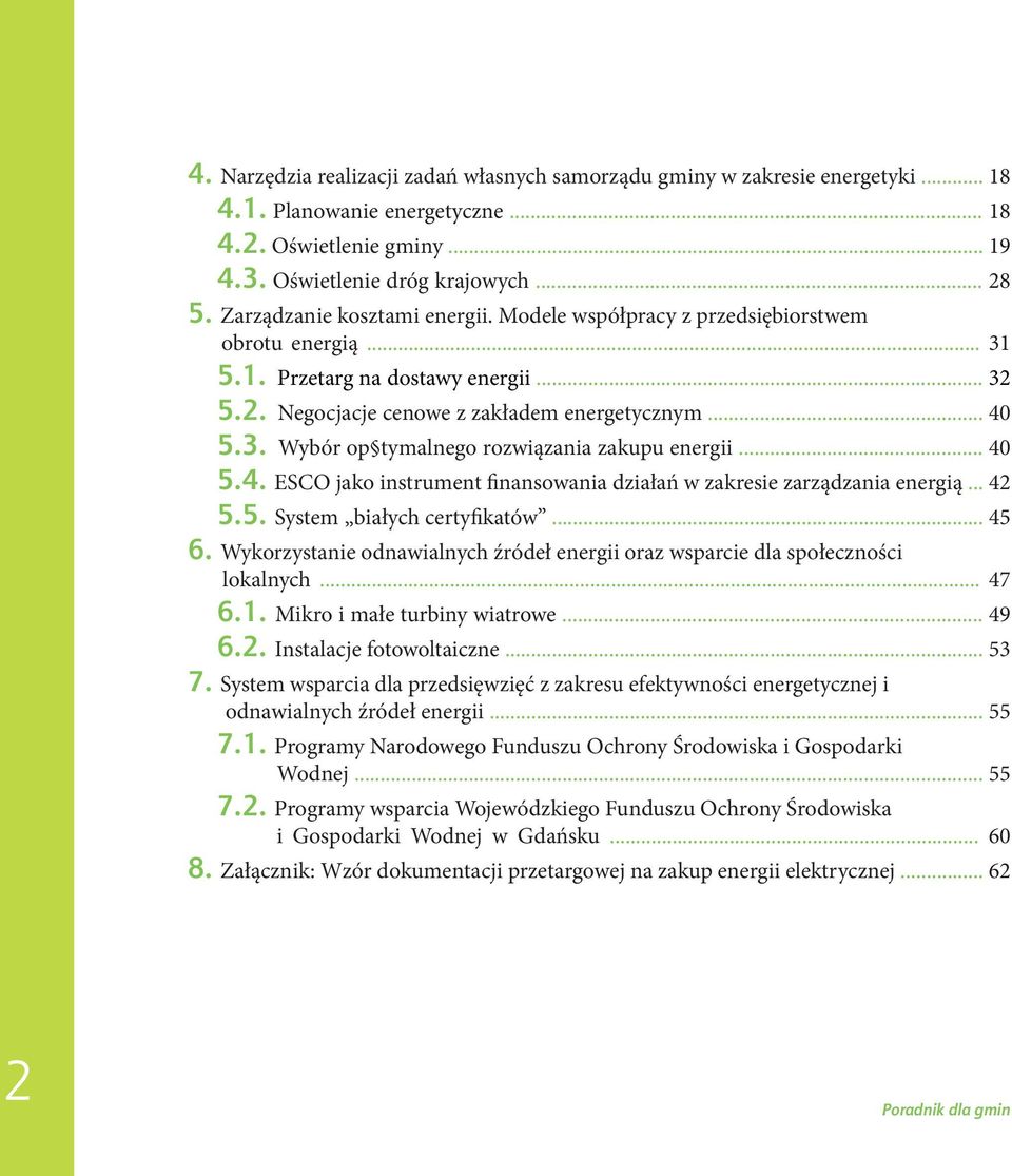 .. 40 5.4. ESCO jako instrument finansowania działań w zakresie zarządzania energią... 42 5.5. System białych certyfikatów... 45 6.