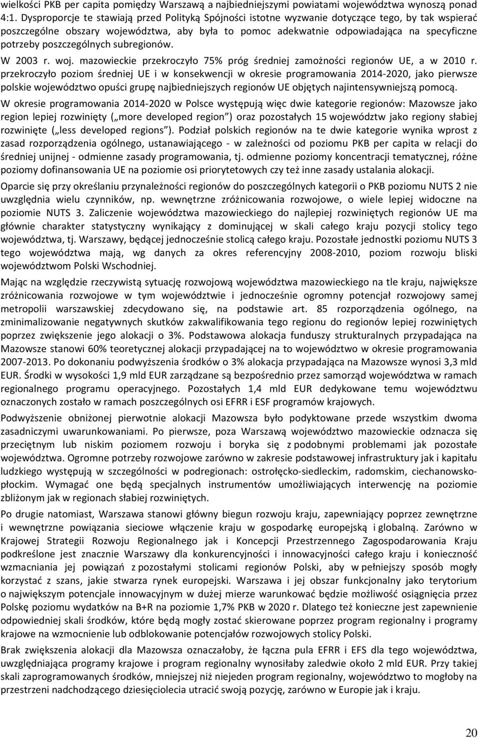 subreginów. W 2003 r. wj. mazwieckie przekrczył 75% próg średniej zamżnści reginów UE, a w 2010 r.