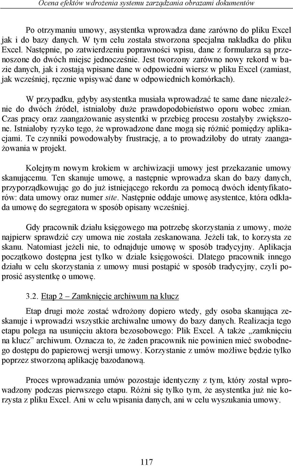 Jest tworzony zarówno nowy rekord w bazie danych, jak i zostają wpisane dane w odpowiedni wiersz w pliku Excel (zamiast, jak wcześniej, ręcznie wpisywać dane w odpowiednich komórkach).