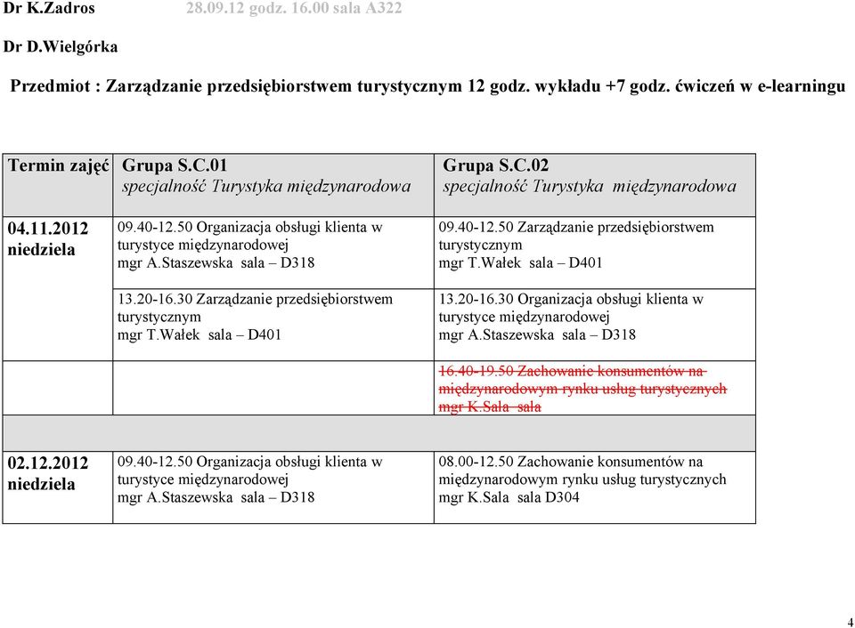 2012 09.40-12.50 Organizacja obsługi klienta w 13.20-16.30 Zarządzanie przedsiębiorstwem 09.40-12.50 Zarządzanie przedsiębiorstwem 13.20-16.30 Organizacja obsługi klienta w 16.