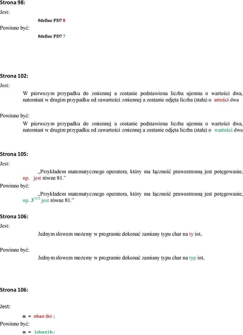 odjęta liczba (stała) o wartości dwa Strona 105: Przykładem matematycznego operatora, który ma łączność prawostronną jest potęgowanie, np. jest równe 81.