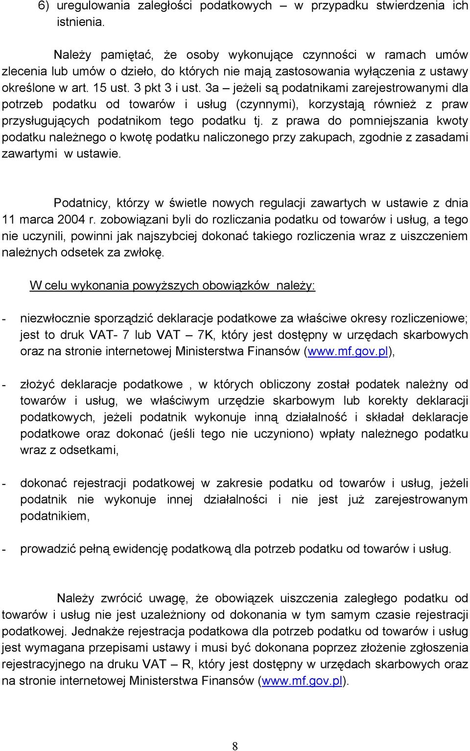 3a jeżeli są podatnikami zarejestrowanymi dla potrzeb podatku od towarów i usług (czynnymi), korzystają również z praw przysługujących podatnikom tego podatku tj.