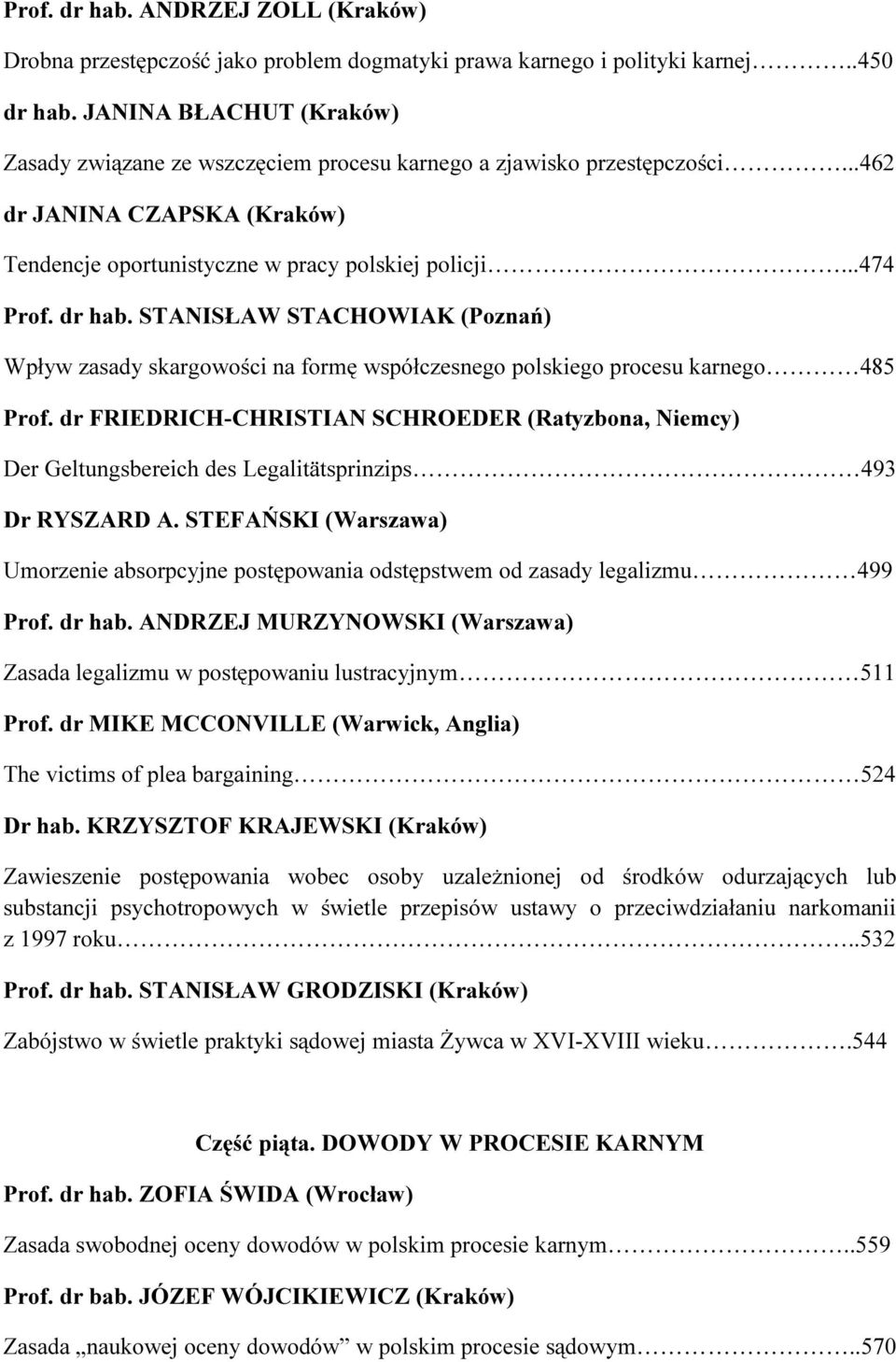 STANISŁAW STACHOWIAK (Poznań) Wpływ zasady skargowości na formę współczesnego polskiego procesu karnego 485 Prof.