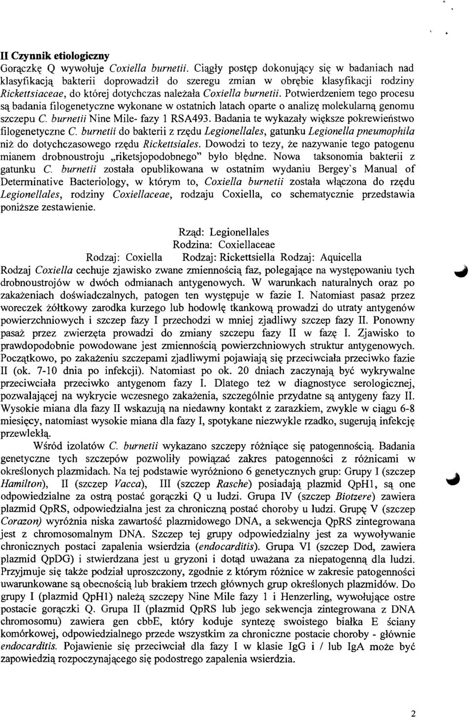 Potwierdzeniem tego procesu są badania filogenetyczne wykonane w ostatnich latach oparte o analizę molekularną genomu szczepu C. burnetii Nine Mile- fazy 1 RSA493.