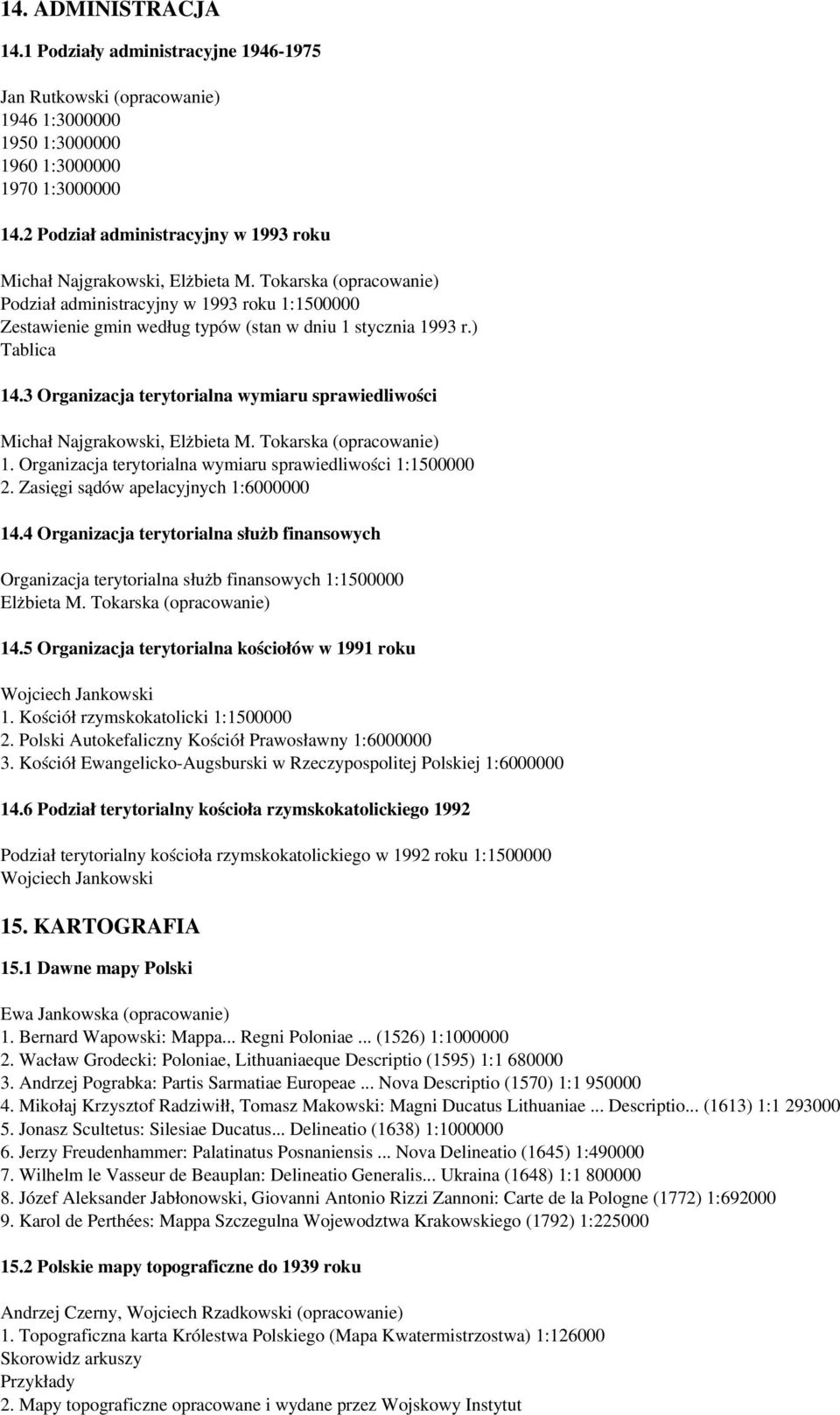 3 Organizacja terytorialna wymiaru sprawiedliwości, Elżbieta M. Tokarska (opracowanie) 1. Organizacja terytorialna wymiaru sprawiedliwości 1:1500000 2. Zasięgi sądów apelacyjnych 1:6000000 14.