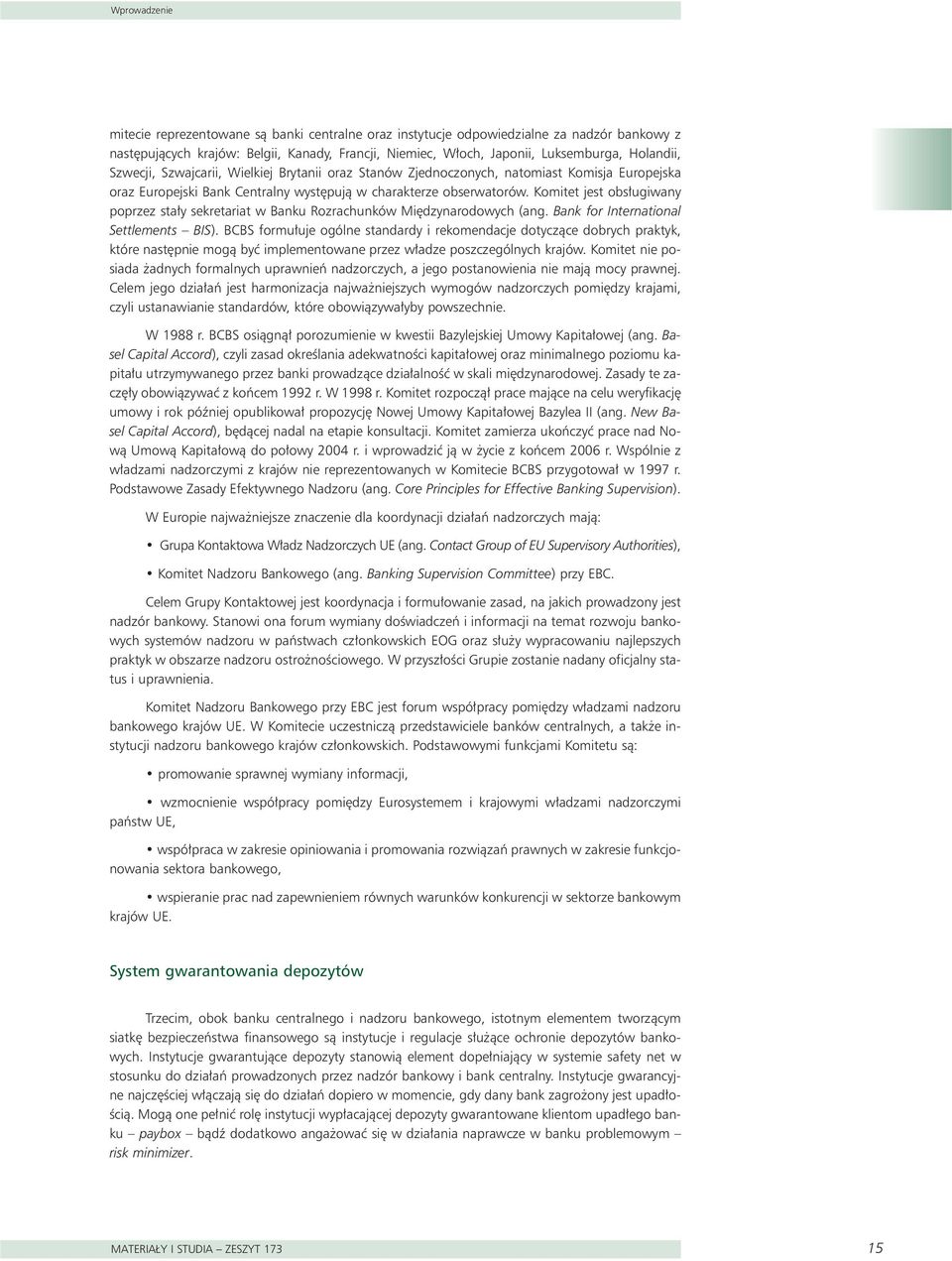 Komitet jest obs ugiwany poprzez sta y sekretariat w Banku Rozrachunków Mi dzynarodowych (ang. Bank for International Settlements BIS).