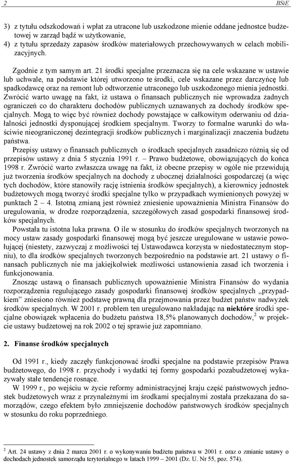 21 środki specjalne przeznacza się na cele wskazane w ustawie lub uchwale, na podstawie której utworzono te środki, cele wskazane przez darczyńcę lub spadkodawcę oraz na remont lub odtworzenie