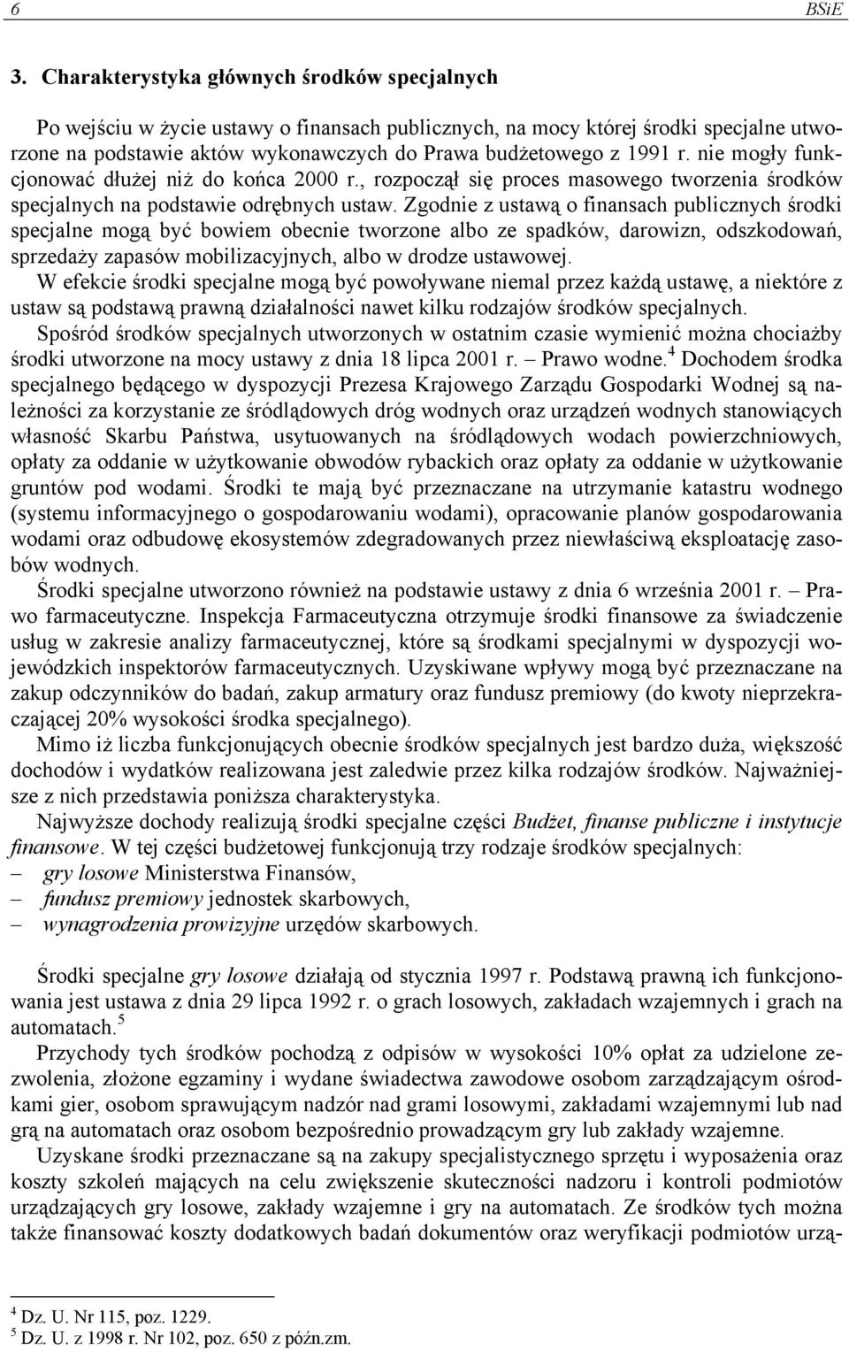 nie mogły funkcjonować dłużej niż do końca 2000 r., rozpoczął się proces masowego tworzenia środków specjalnych na podstawie odrębnych ustaw.