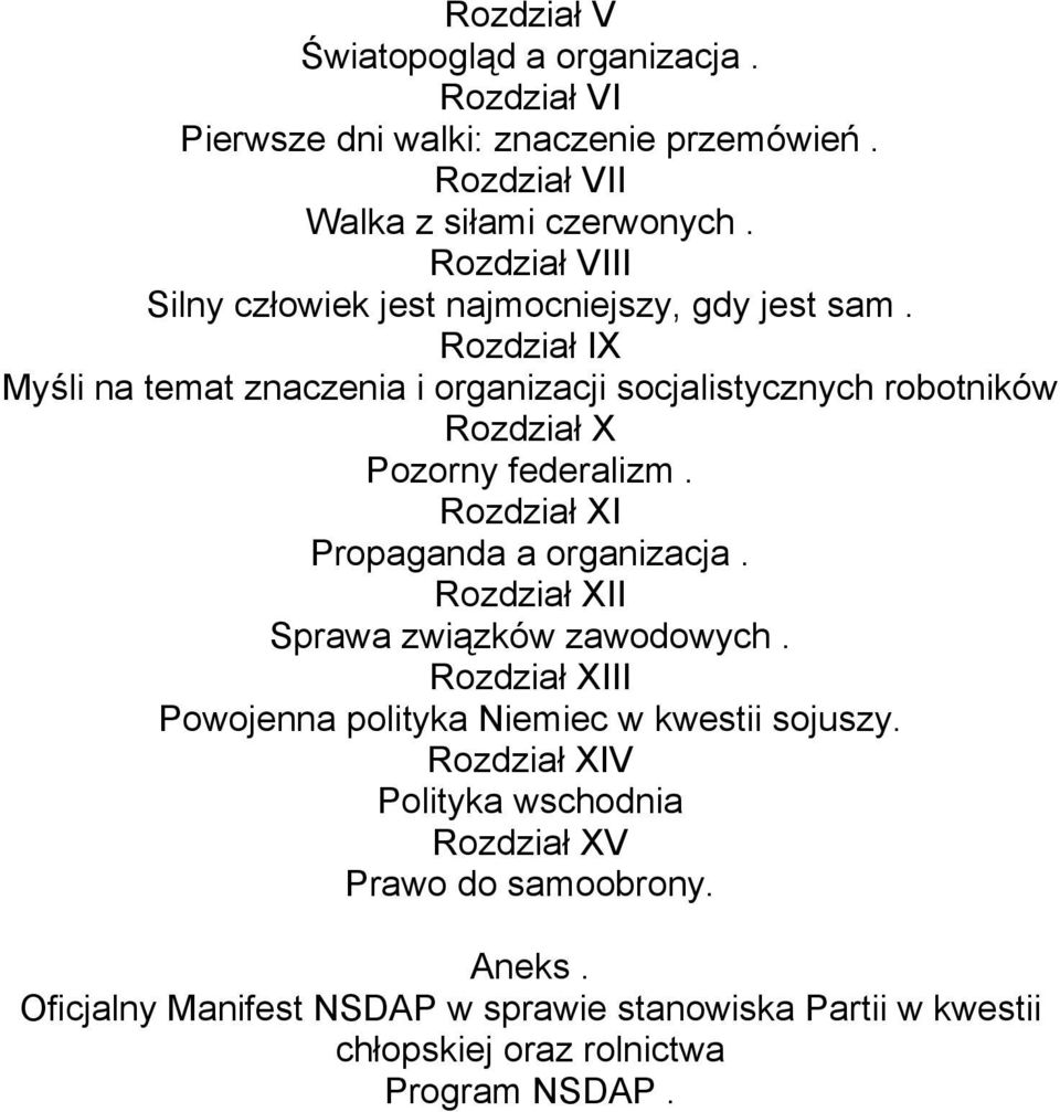 Rozdział IX Myśli na temat znaczenia i organizacji socjalistycznych robotników Rozdział X Pozorny federalizm. Rozdział XI Propaganda a organizacja.